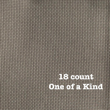 18 Count One of a Kind (DMC 3790) 18" x 21” Fat Quarter or Half